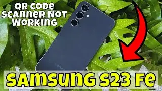 How to Fix QR Code Scanner Not Working Samsung Galaxy S23 FE