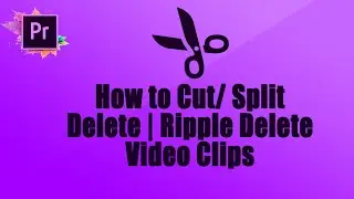 Use of Razor Tool | How to Cut/ Split | Delete | Ripple Delete | Video in Adobe Premiere Pro