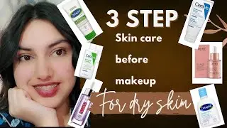 3 step skin care routine for dry skin to achive flawless makeup 