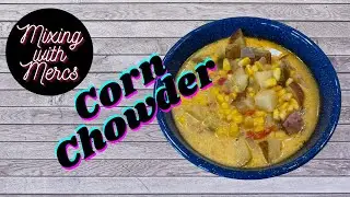 How to Make the Best Corn Chowder Ever!