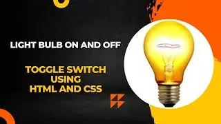 Light Bulb On and Off Toggle Switch using HTML and CSS