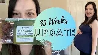 35 WEEKS PREGNANCY UPDATE | Medjool Dates To Speed Up Labour!
