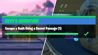Escape a Vault Using a Secret Passage (1) - Fortnite Skye's Adventure Challenges