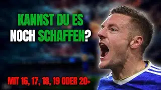 Kann ich noch FU&szlig;BALLPROFI werden? Obwohl ich schon 16, 17, 18, 19, 20, 21 oder 22 bin?