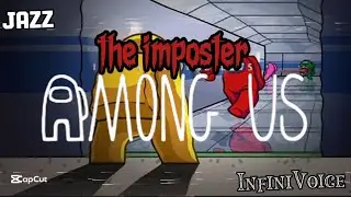 The Imposter Among Us &bull;jazz&bull;(by InfiniVoice)#jazz #music #amongus #voice #relax #amongusmusic