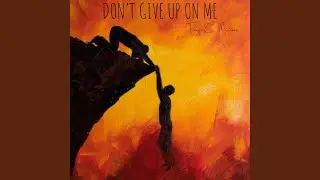 Don't Give Up On Me
