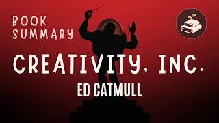 Creativity, Inc. by Ed Catmull | Book Summary