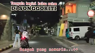 Pantas rame kemana mana ternyata begini kalau malam hari di SONGGORITI...!! jangan kaget