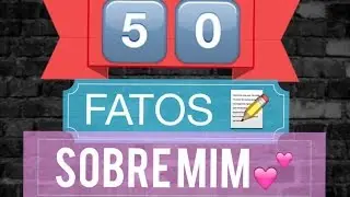 TAG - 50 FATOS SOBRE MIM &hearts;