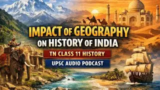 Impact of Geography on History of India | TN Class 11 History | UPSC Audio Podcast