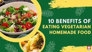 10 Benefits Of Eating Vegetarian Homemade Food