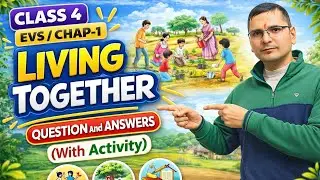 Class 4 EVS | Chapter-1 | Question And Answer with Activity | Living Together | Our Wondrous World