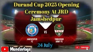 Durand Cup 2025 ⚽ Opening Ceremony 🏆 || JRD Stadium Jamshedpur 🏟️ || 24 July 2025 ||