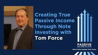 #102 - Creating True Passive Income Through Note Investing with Tom Force