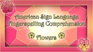 Fingerspelling Practice - Flowers