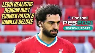 PES 2021 REALISTIC GAMEPLAY w/ EVOWEB PATCH V 2.0 & VANILLA DELUXE (MOD)