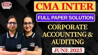 CMA INTER JUNE 25 EXAM | CORPORATE ACCOUTING FULL PAPER SOLUTION | CMA INTER JUNE 25 | CAA PAPER