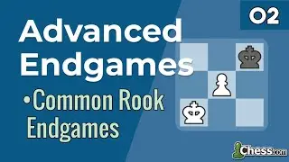 02. Common Rook Endgames [ Advanced Endgames ] Chess Lessons - Chess.com
