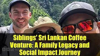 Siblings' Sri Lankan Coffee Venture: A Family Legacy and Social Impact Journey