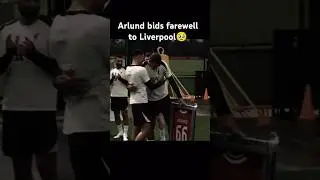 Arlund bids farewell to Liverpool🥹