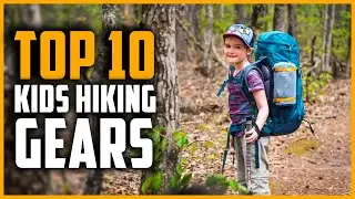 Best Kids Hiking Gears 2024 | Top 10 Kids Camping & Hiking Gears