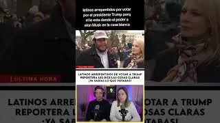 REPORTERA PONE EN SU LUGAR A LATINOS ARREPENTIDOS DE VOTAR POR TRUMP
