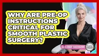 Why Are Pre-op Instructions Critical For Smooth Plastic Surgery? - Plastic Surgery Transformations