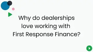 Why do dealerships love working with First Response Finance?