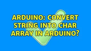 Arduino: Convert string into char array in Arduino? (3 Solutions!!)