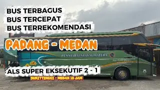 BUS TERCEPAT PADANG - MEDAN ALS SE 21 ‼️ 18 JAM BUKITTINGGI KE MEDAN || ALS 171