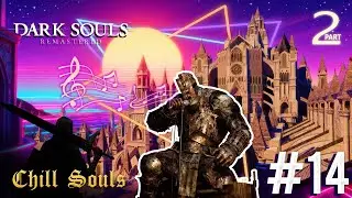 Just like I'd never gone... ♪♫ | Chill Souls Series: DS1 Part 14
