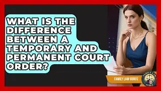 What Is the Difference Between a Temporary and Permanent Court Order? | Family Law Gurus News