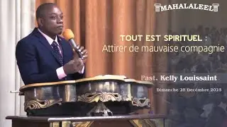 Tout est Spirituel: Attirer de mauvaise Compagnie | Past. Kelly Louissaint | 28 Décembre 2025