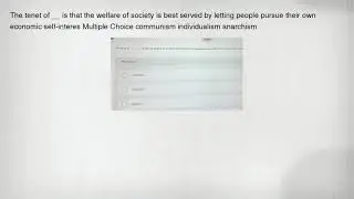 The tenet of __ is that the welfare of society is best served by letting people pursue their own eco