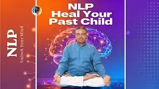 NLP - Heal Your Past Child #NeuroLinguisticProgramming #MindsetMastery #NLP