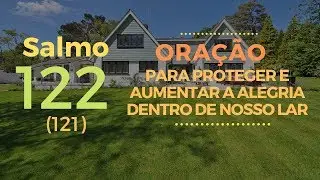 Salmo 122 - Ora&ccedil;&atilde;o para proteger e aumentar a alegria dentro de nosso lar