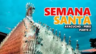 AYACUCHO: Todo sobre la SEMANA SANTA (Parte 2)
