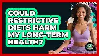 Could Restrictive Diets Harm My Long-Term Health?
