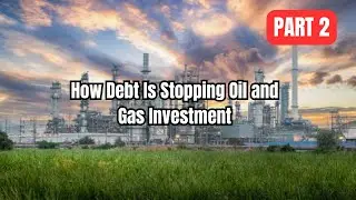 Celebrity Oil and Gas Debt Crisis: Why Firms Aren&rsquo;t Investing | Part 2