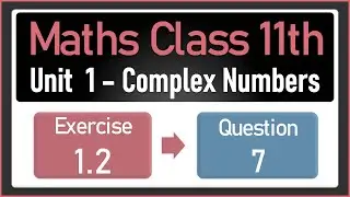 NEW Maths Class 11 Exercise 1.2 Q.7 | Complex Numbers