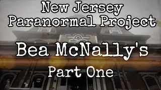 New Jersey Paranormal Project: Bea McNally&rsquo;s  Part One