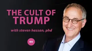 Dr Steven Hassan: The Cult of Trump; How Cult Leaders Brainwash their Followers