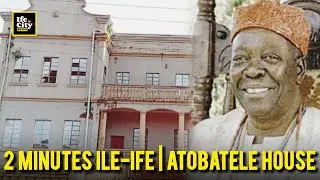 2 Minutes Ile-Ife | Atobatele House: Heritage of Ooni Adesoji Aderemi, the 49th Ooni of Ife