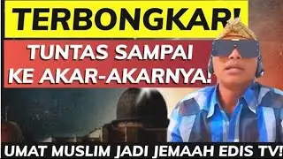 EDIS MEMBONGKAR FAKTA BARU UMAT MUSLIM SADAR & BERTOBAT! 