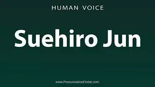 How To Pronounce Suehiro Jun