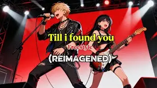 Till i found you-Freestyle (reimagened)