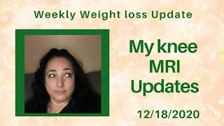 Weekly weight loss update & my knee MRI results.