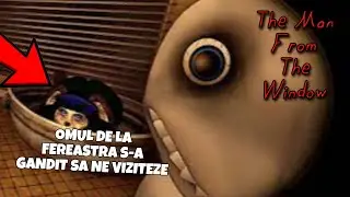 Omul de la fereastra s-a gandit sa ne viziteze! | The Man From The Window