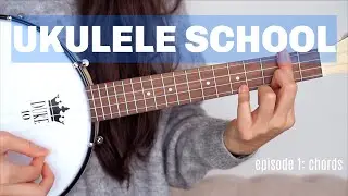UKULELE SCHOOL: Episode 1 Memorizing Chords