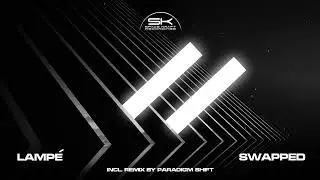 Lamp&eacute; - Swapped (Paradigm Shift Remix)